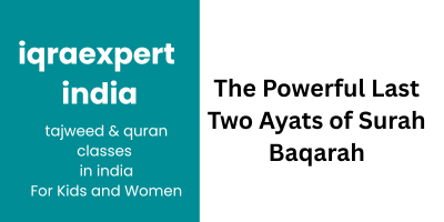 The Powerful Last Two Ayats of Surah Baqarah